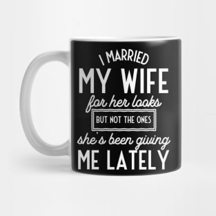 I Married My Wife for Her Looks... Mug